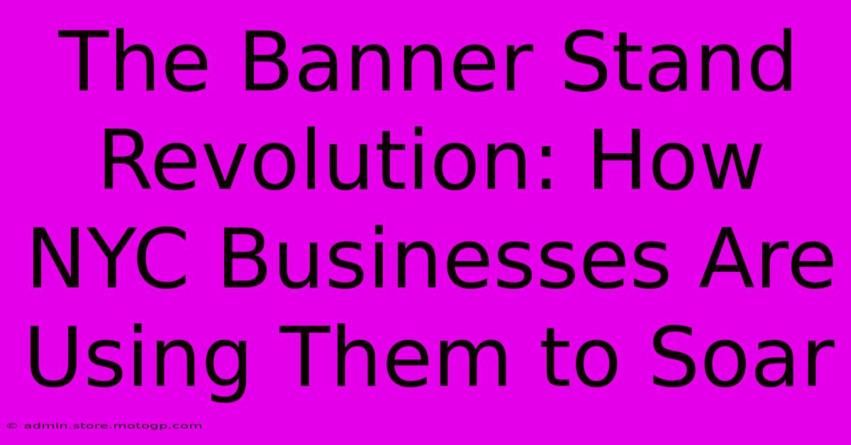 The Banner Stand Revolution: How NYC Businesses Are Using Them To Soar