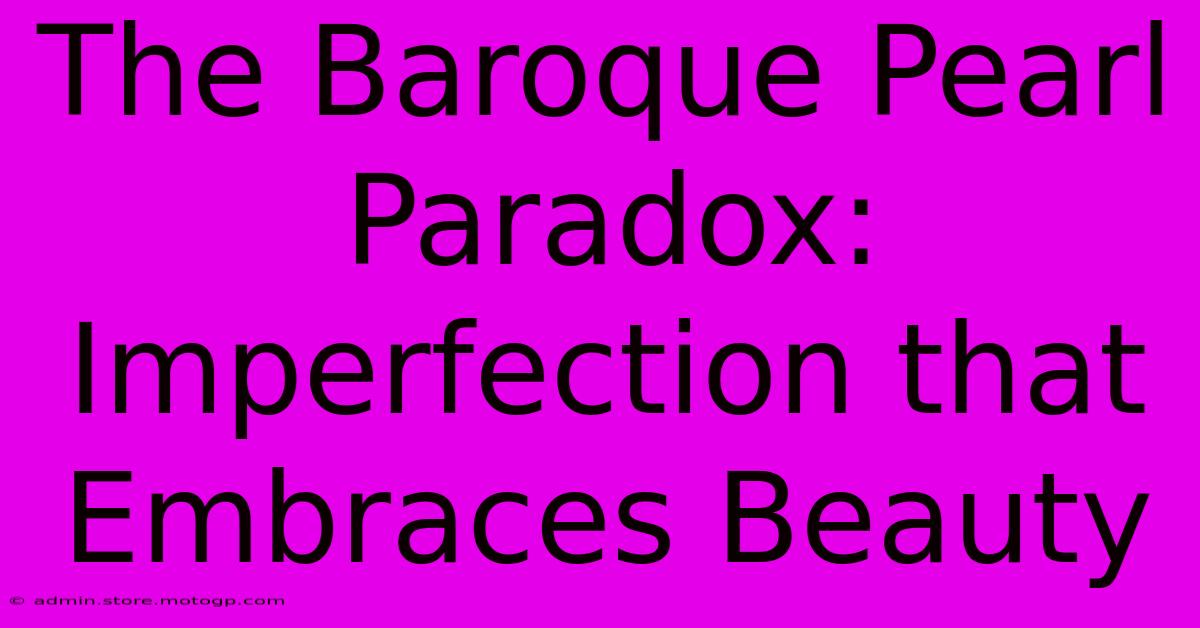 The Baroque Pearl Paradox: Imperfection That Embraces Beauty