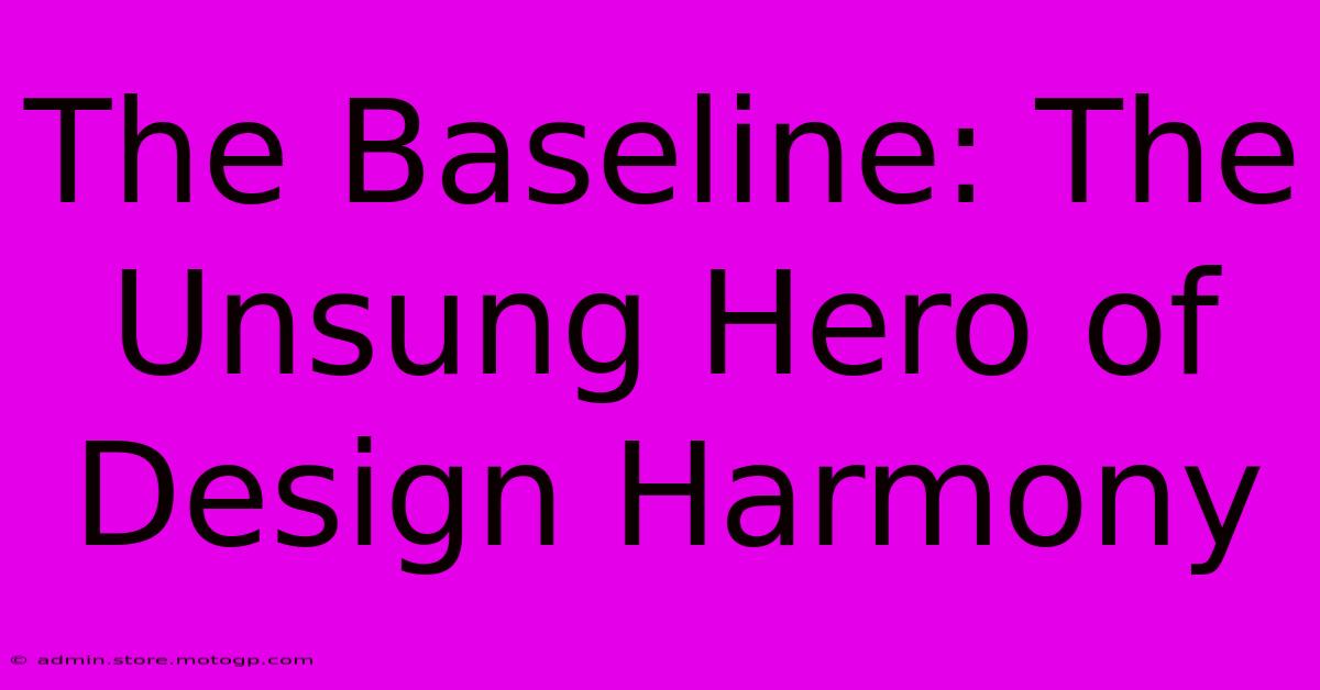 The Baseline: The Unsung Hero Of Design Harmony