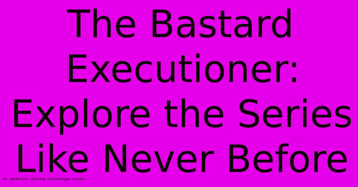 The Bastard Executioner: Explore The Series Like Never Before