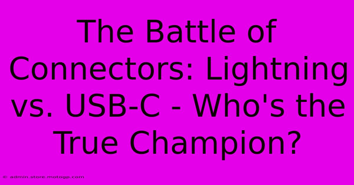 The Battle Of Connectors: Lightning Vs. USB-C - Who's The True Champion?