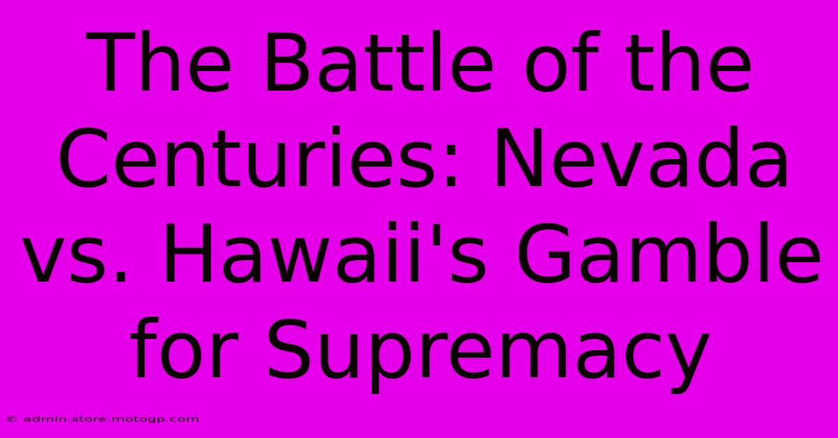 The Battle Of The Centuries: Nevada Vs. Hawaii's Gamble For Supremacy