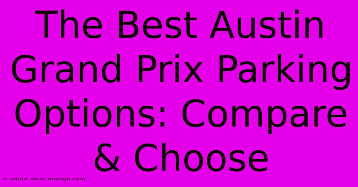 The Best Austin Grand Prix Parking Options: Compare & Choose