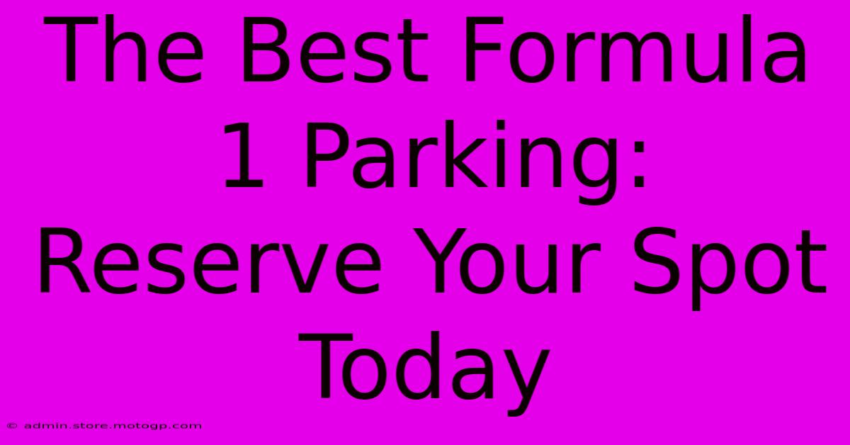 The Best Formula 1 Parking: Reserve Your Spot Today