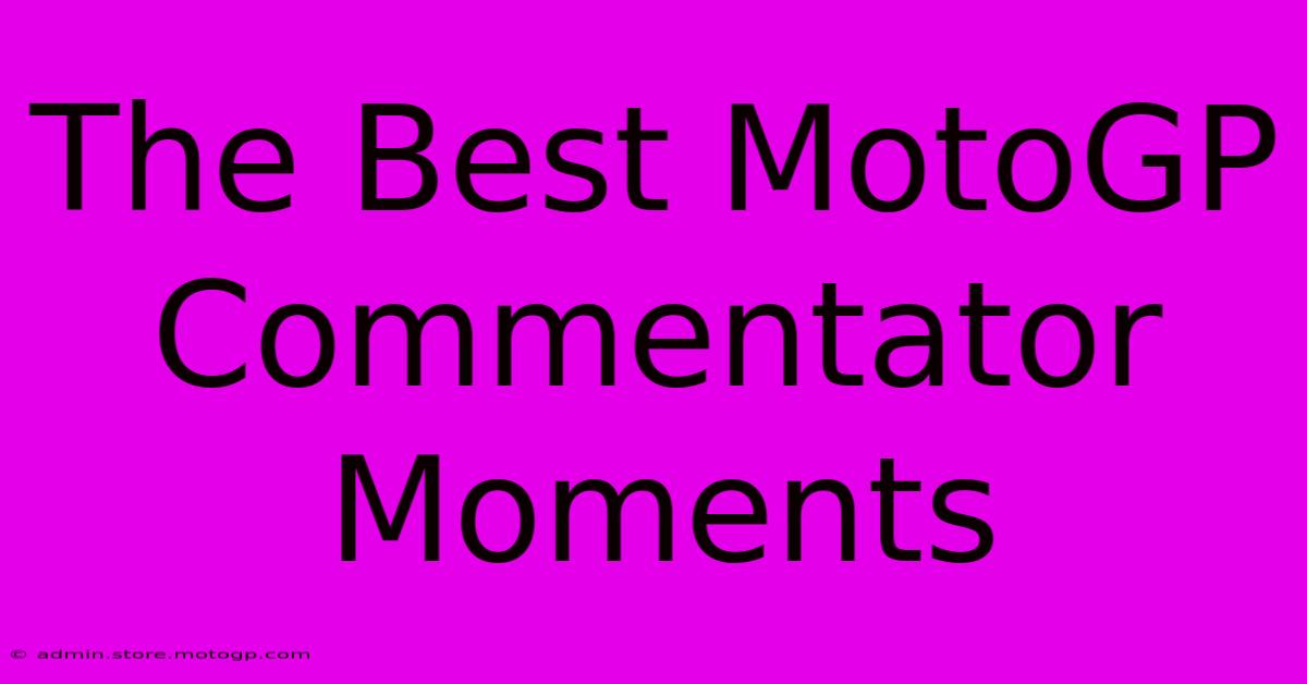 The Best MotoGP Commentator Moments