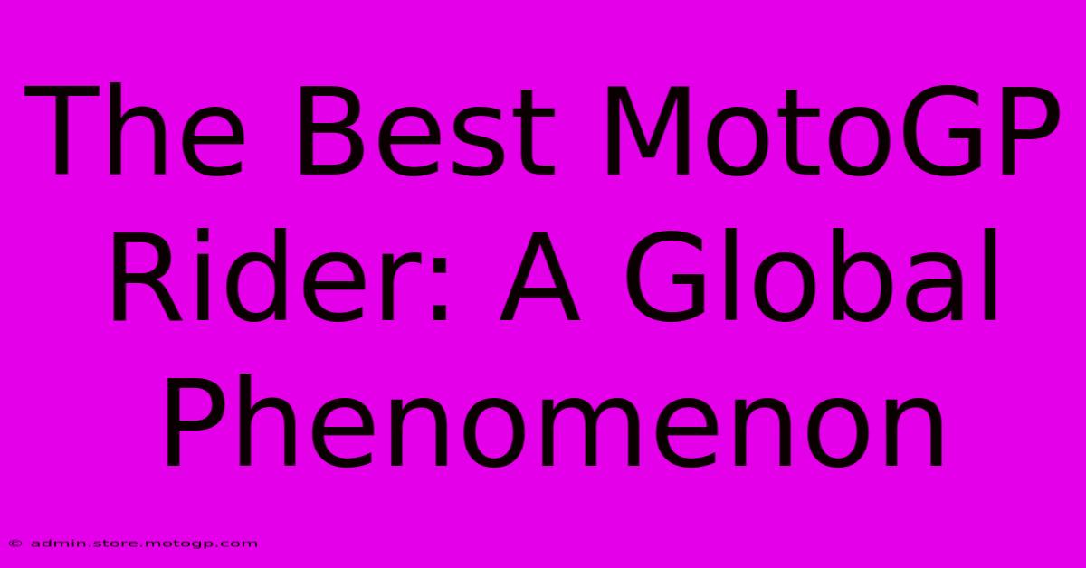 The Best MotoGP Rider: A Global Phenomenon