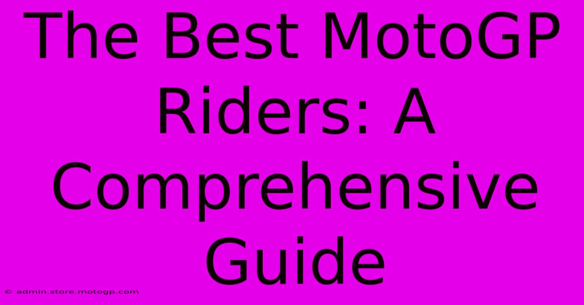 The Best MotoGP Riders: A Comprehensive Guide