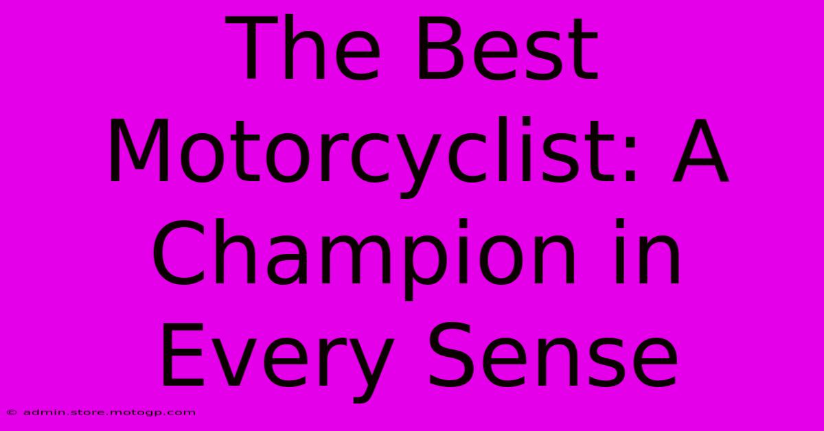 The Best Motorcyclist: A Champion In Every Sense