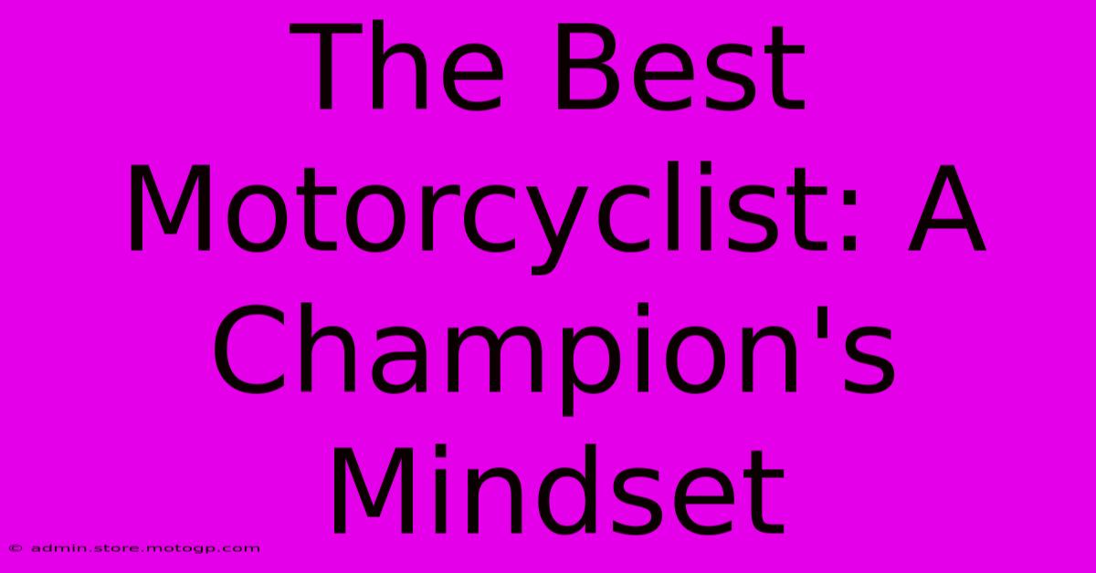 The Best Motorcyclist: A Champion's Mindset