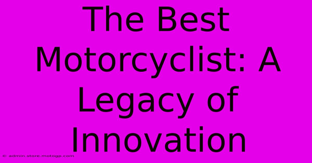 The Best Motorcyclist: A Legacy Of Innovation