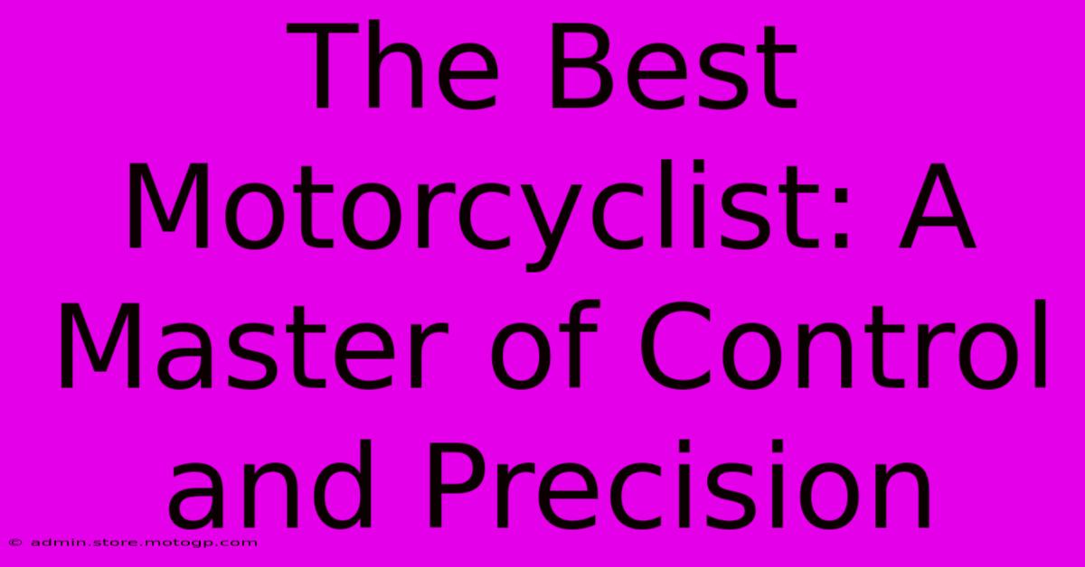 The Best Motorcyclist: A Master Of Control And Precision