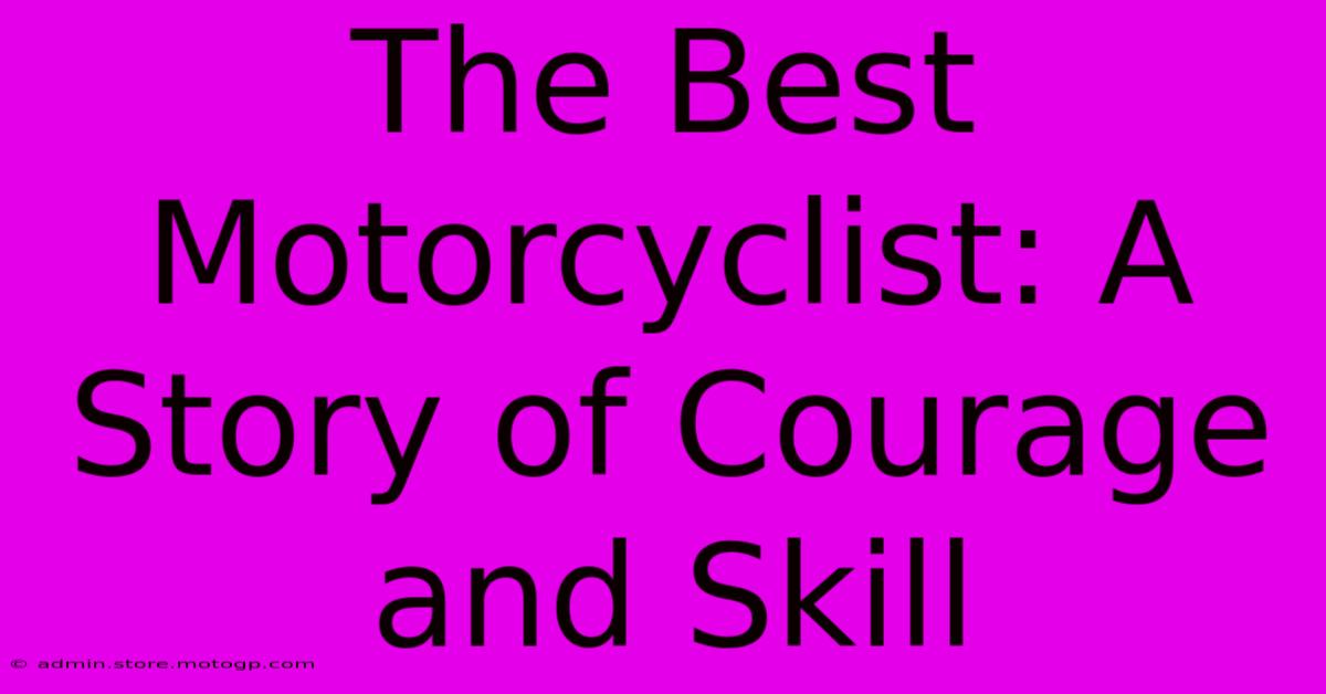 The Best Motorcyclist: A Story Of Courage And Skill