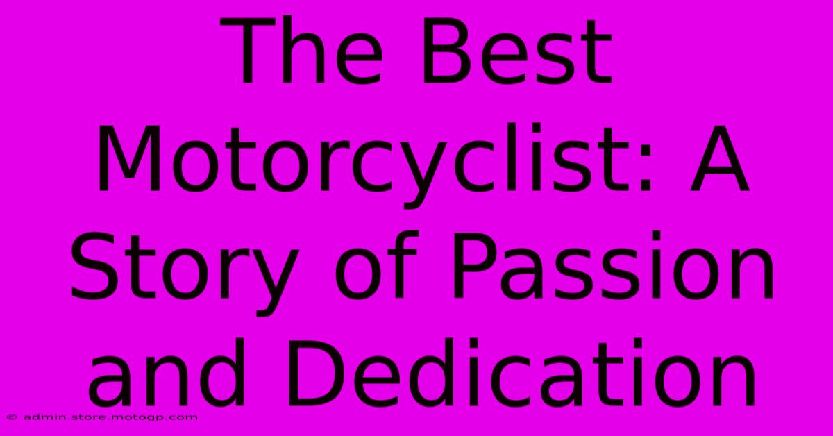 The Best Motorcyclist: A Story Of Passion And Dedication