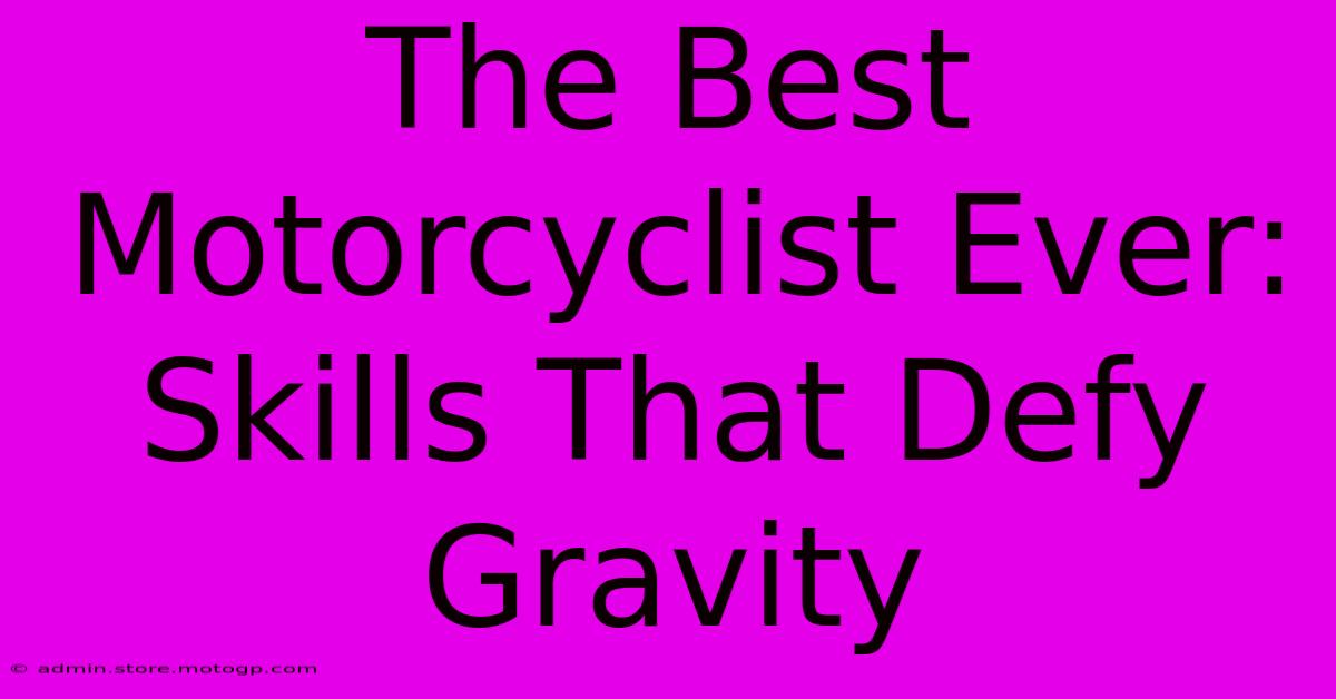 The Best Motorcyclist Ever: Skills That Defy Gravity