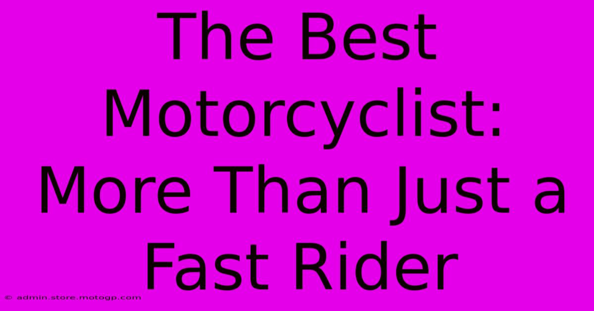 The Best Motorcyclist: More Than Just A Fast Rider