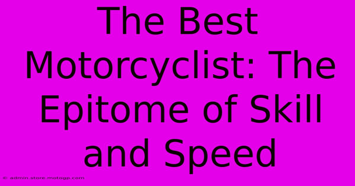 The Best Motorcyclist: The Epitome Of Skill And Speed