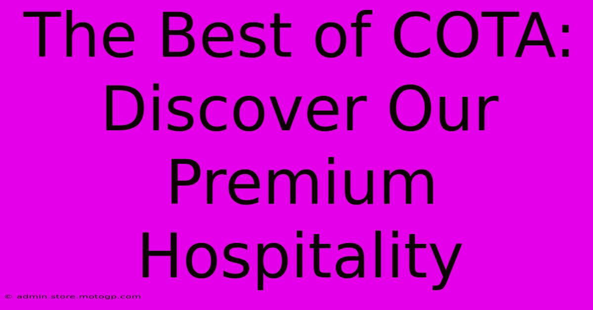 The Best Of COTA: Discover Our Premium Hospitality