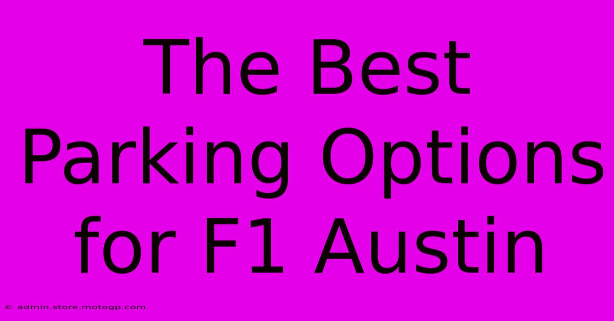 The Best Parking Options For F1 Austin