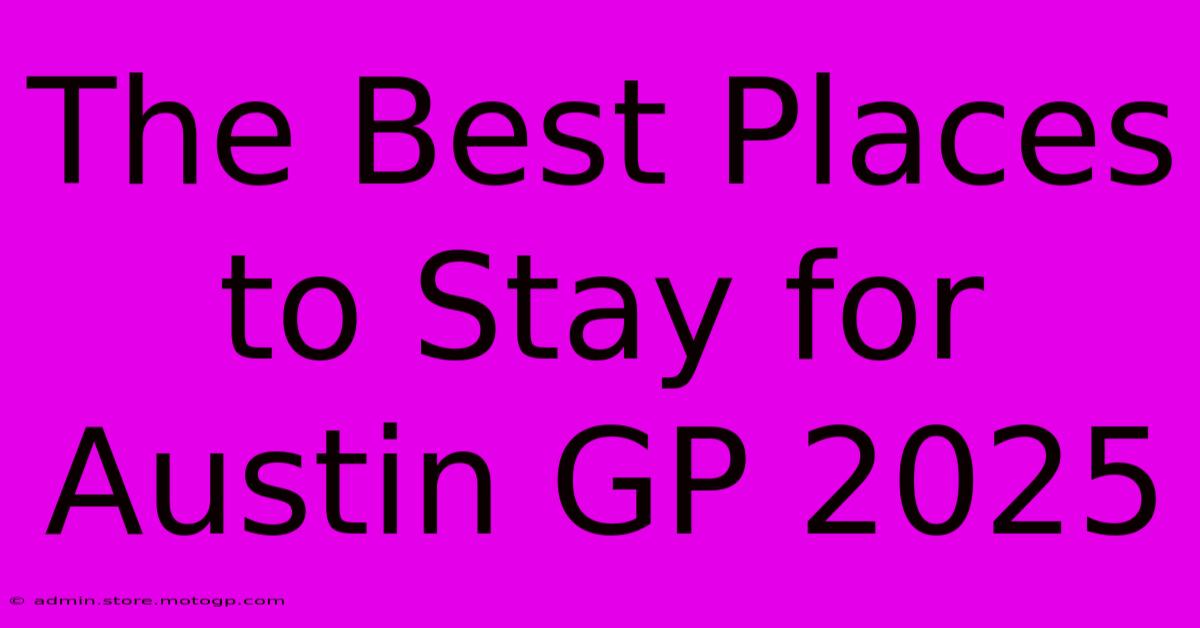 The Best Places To Stay For Austin GP 2025