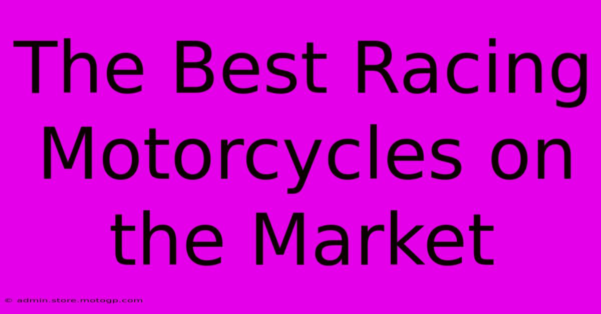 The Best Racing Motorcycles On The Market