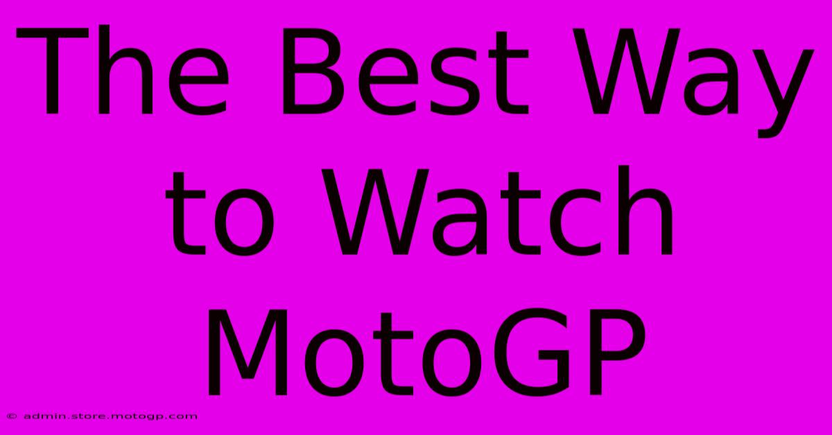 The Best Way To Watch MotoGP