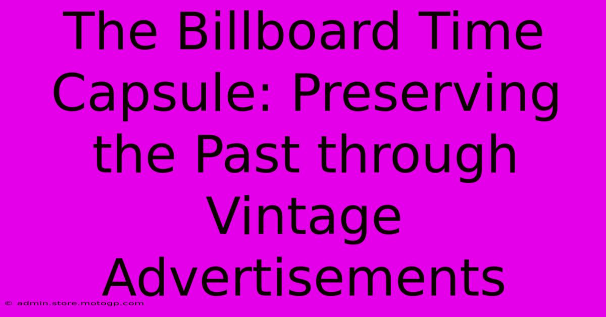 The Billboard Time Capsule: Preserving The Past Through Vintage Advertisements