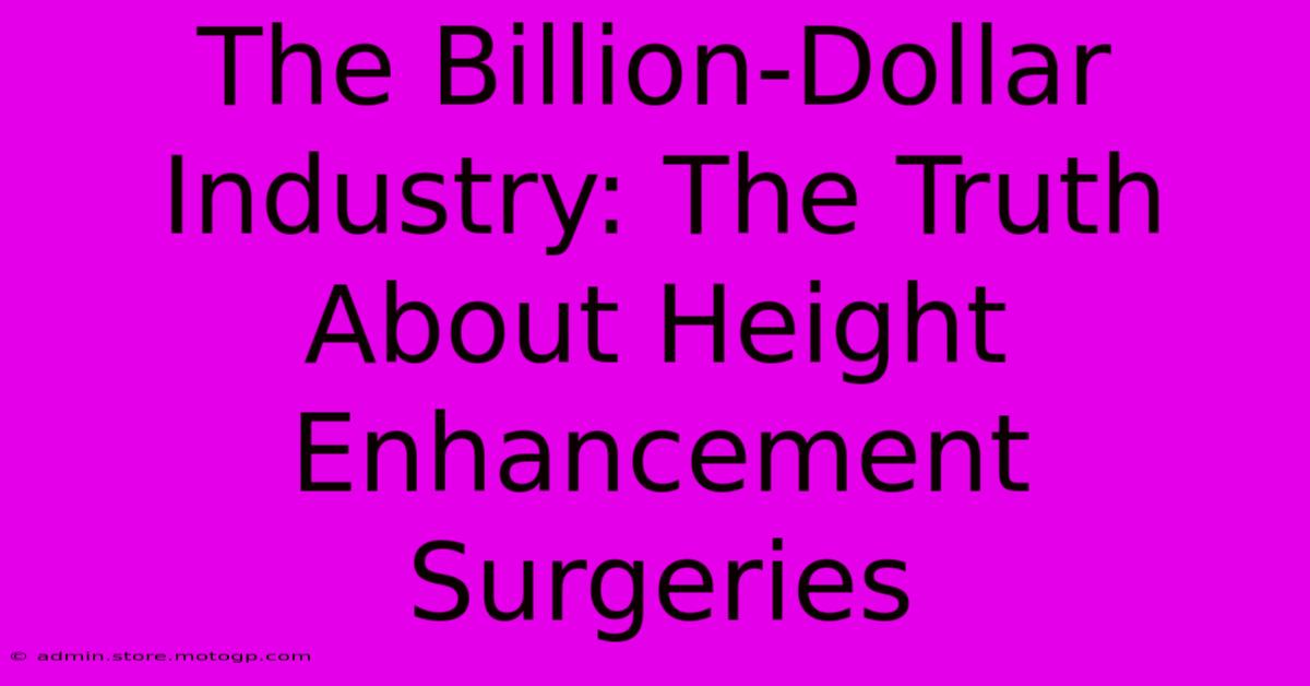 The Billion-Dollar Industry: The Truth About Height Enhancement Surgeries