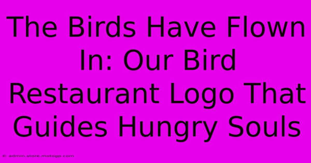 The Birds Have Flown In: Our Bird Restaurant Logo That Guides Hungry Souls