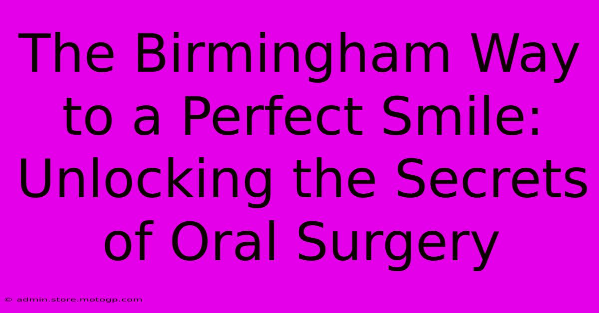 The Birmingham Way To A Perfect Smile: Unlocking The Secrets Of Oral Surgery