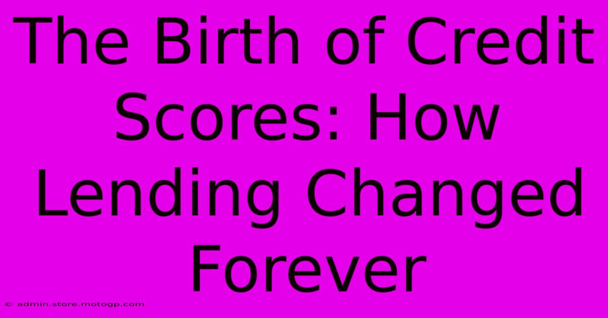 The Birth Of Credit Scores: How Lending Changed Forever