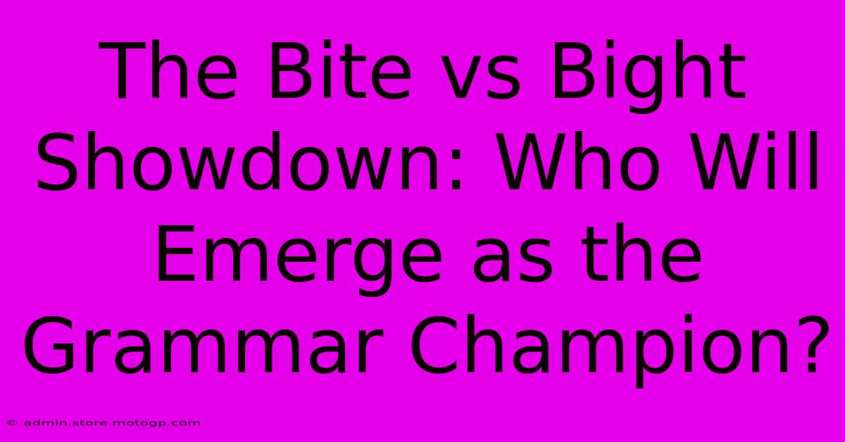 The Bite Vs Bight Showdown: Who Will Emerge As The Grammar Champion?