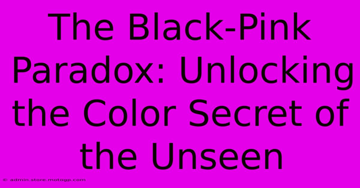 The Black-Pink Paradox: Unlocking The Color Secret Of The Unseen