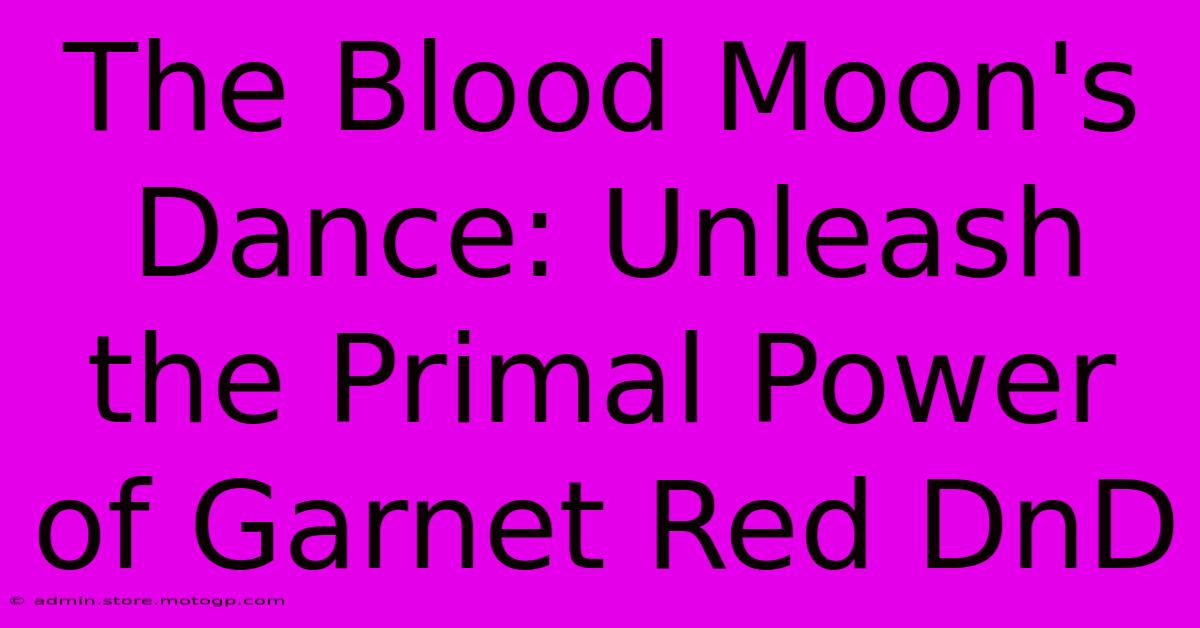 The Blood Moon's Dance: Unleash The Primal Power Of Garnet Red DnD