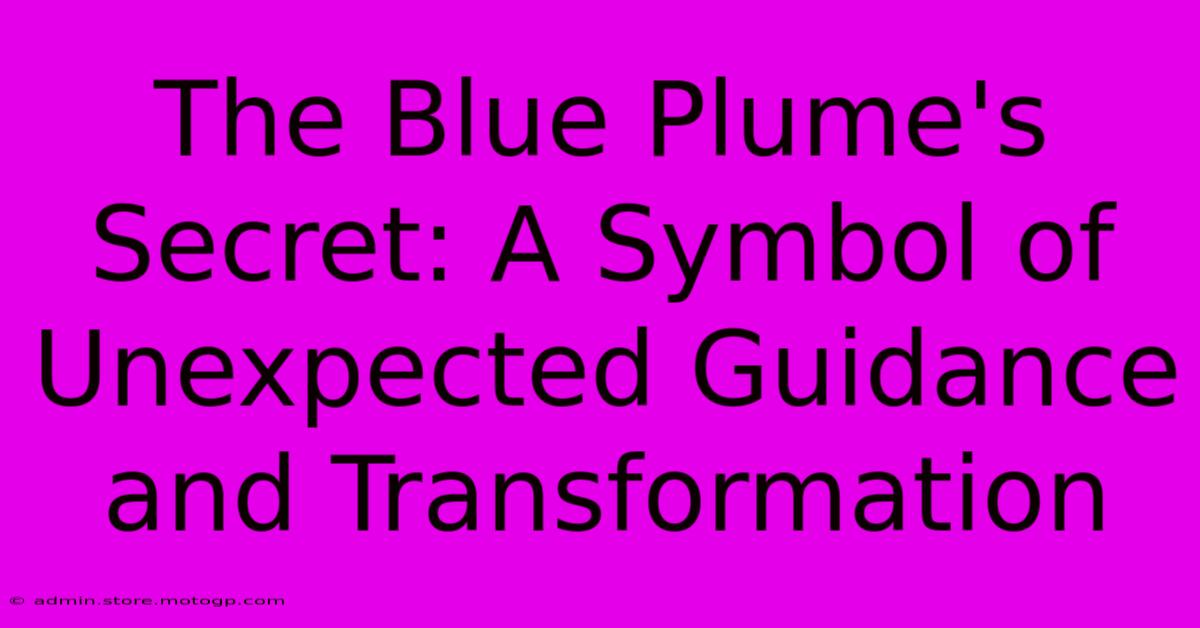 The Blue Plume's Secret: A Symbol Of Unexpected Guidance And Transformation