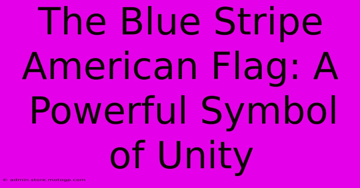 The Blue Stripe American Flag: A Powerful Symbol Of Unity