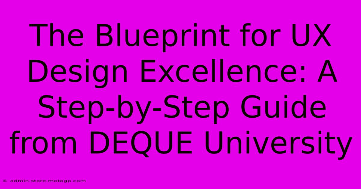 The Blueprint For UX Design Excellence: A Step-by-Step Guide From DEQUE University