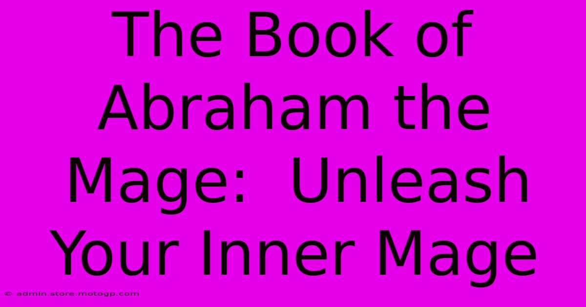 The Book Of Abraham The Mage:  Unleash Your Inner Mage