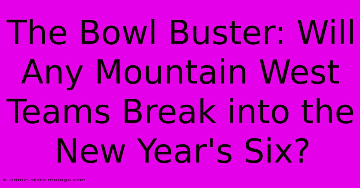 The Bowl Buster: Will Any Mountain West Teams Break Into The New Year's Six?