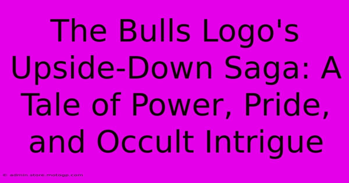 The Bulls Logo's Upside-Down Saga: A Tale Of Power, Pride, And Occult Intrigue