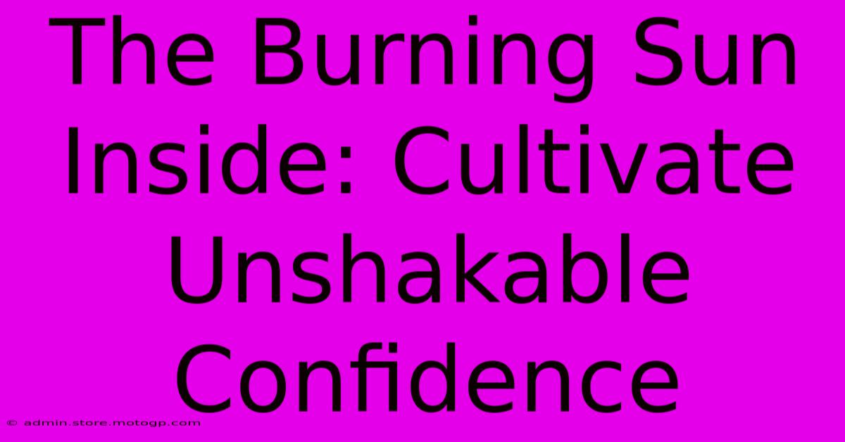 The Burning Sun Inside: Cultivate Unshakable Confidence