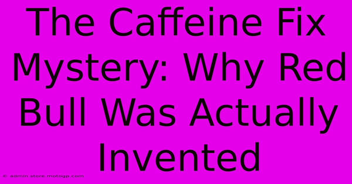 The Caffeine Fix Mystery: Why Red Bull Was Actually Invented