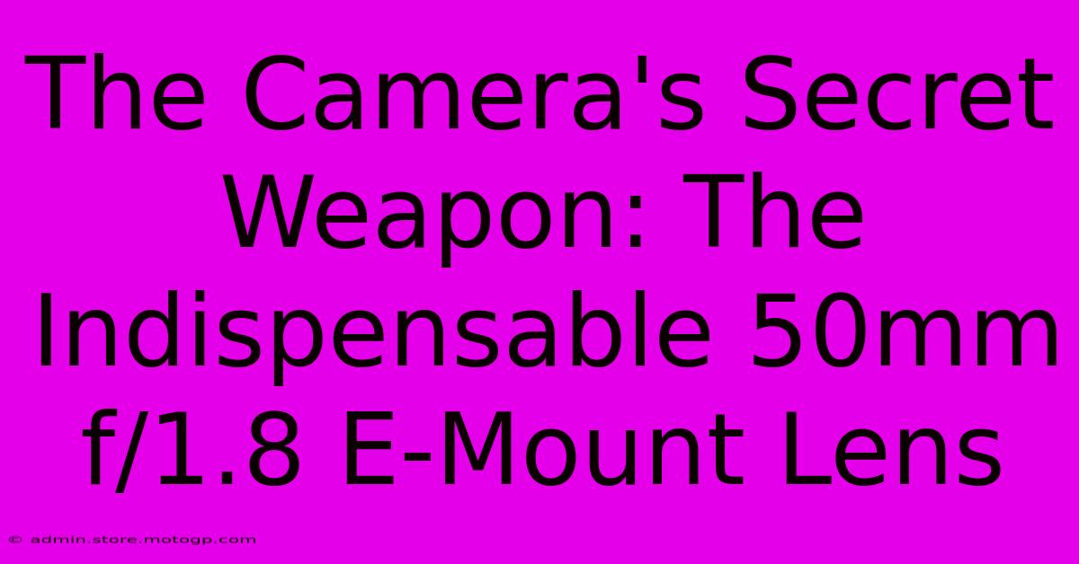 The Camera's Secret Weapon: The Indispensable 50mm F/1.8 E-Mount Lens