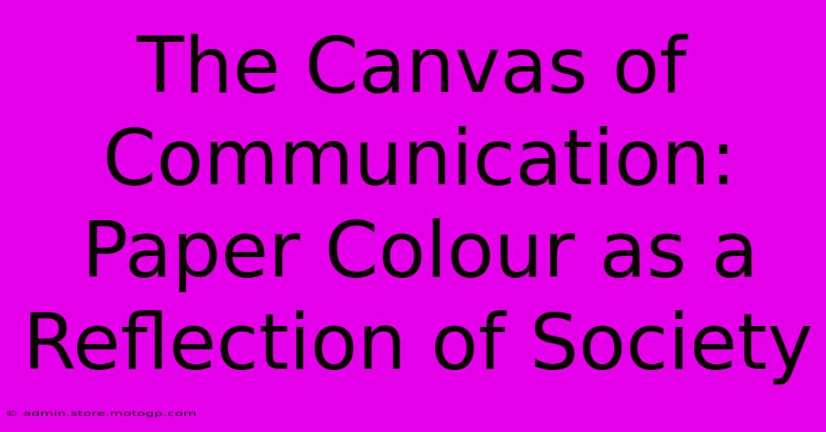 The Canvas Of Communication: Paper Colour As A Reflection Of Society