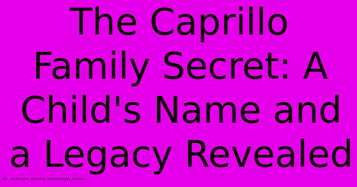 The Caprillo Family Secret: A Child's Name And A Legacy Revealed