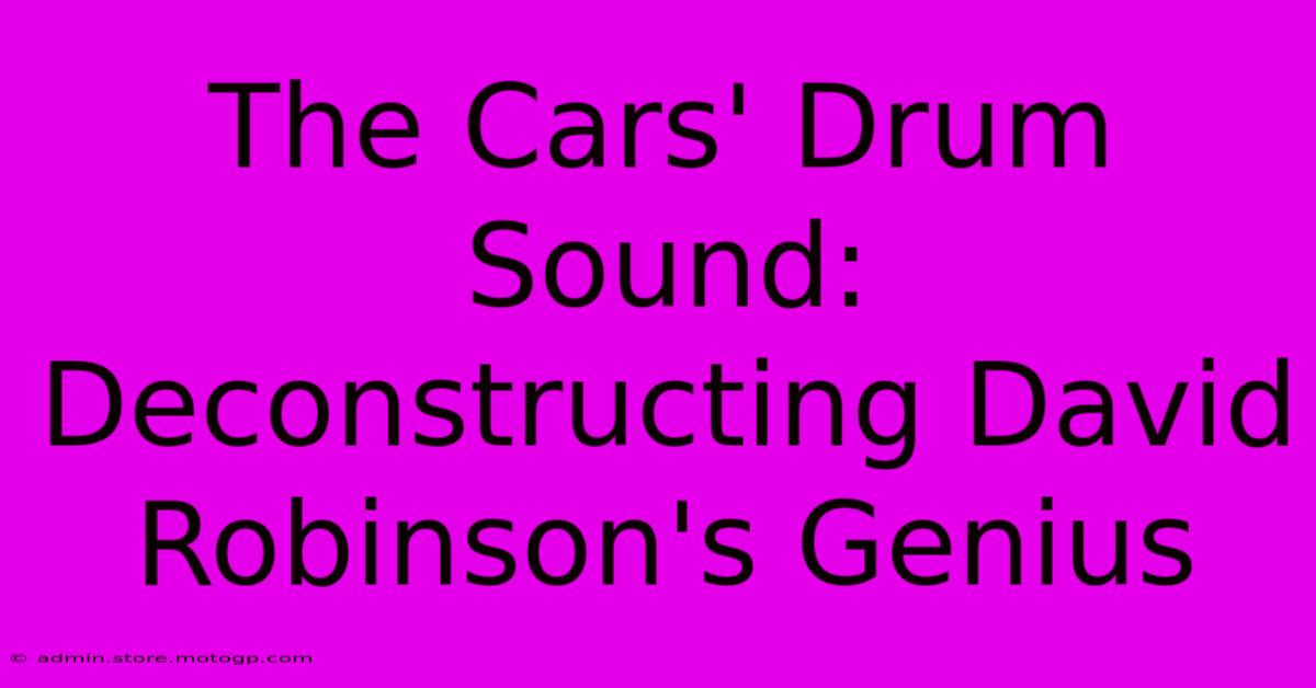 The Cars' Drum Sound: Deconstructing David Robinson's Genius