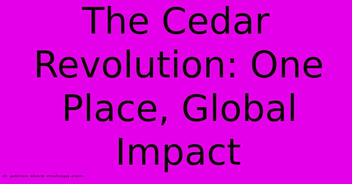 The Cedar Revolution: One Place, Global Impact