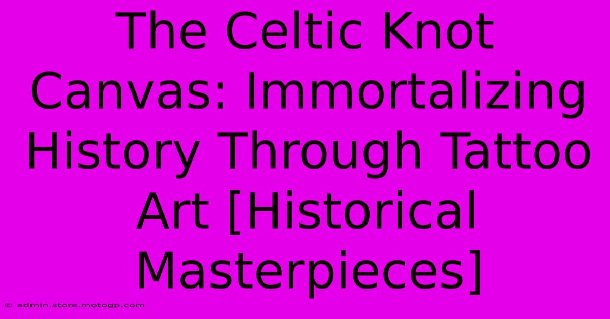 The Celtic Knot Canvas: Immortalizing History Through Tattoo Art [Historical Masterpieces]