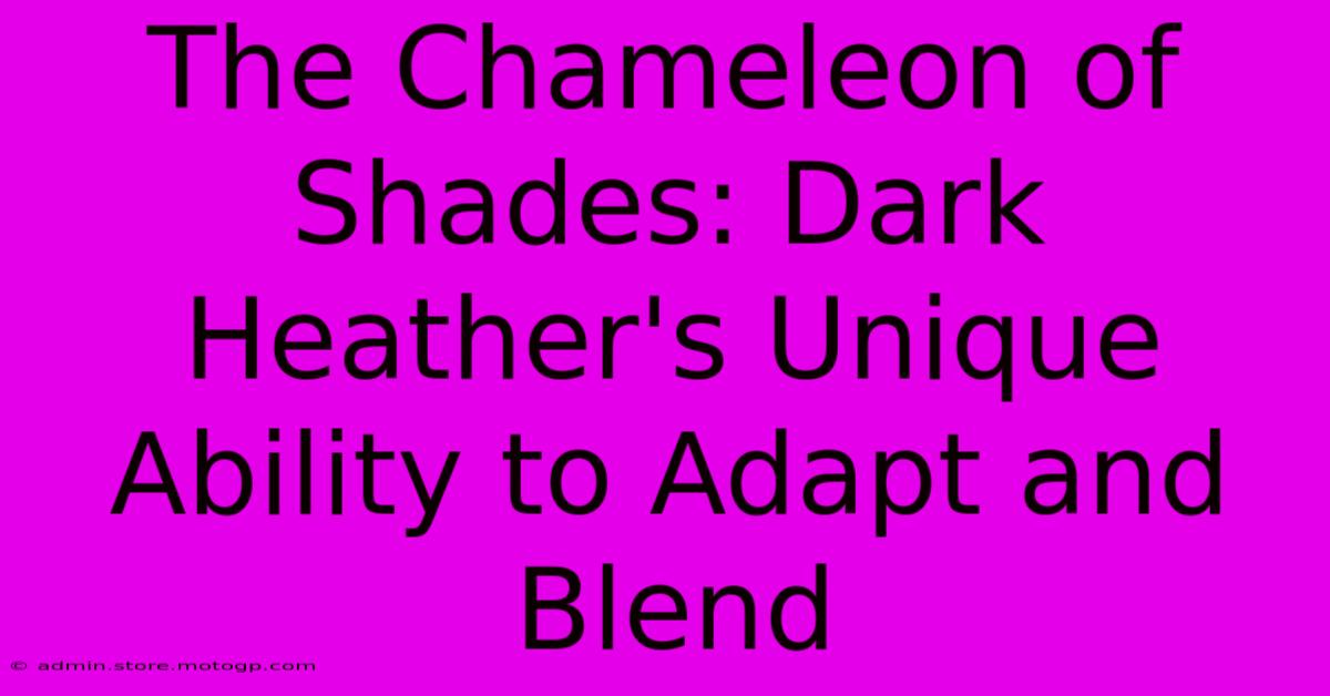 The Chameleon Of Shades: Dark Heather's Unique Ability To Adapt And Blend