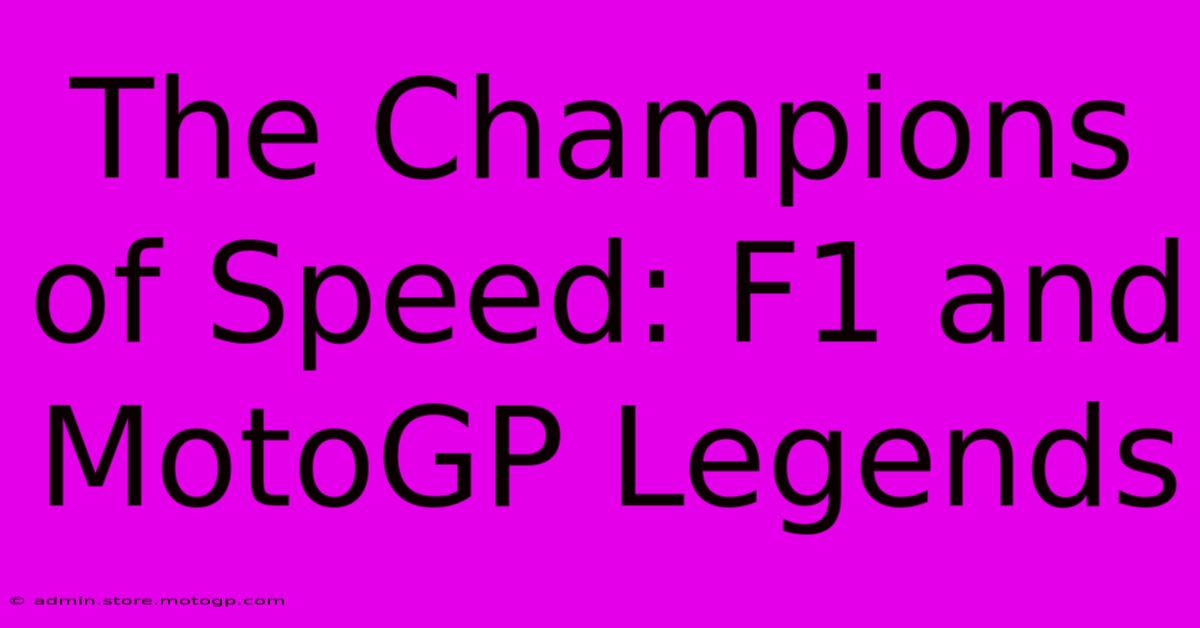 The Champions Of Speed: F1 And MotoGP Legends