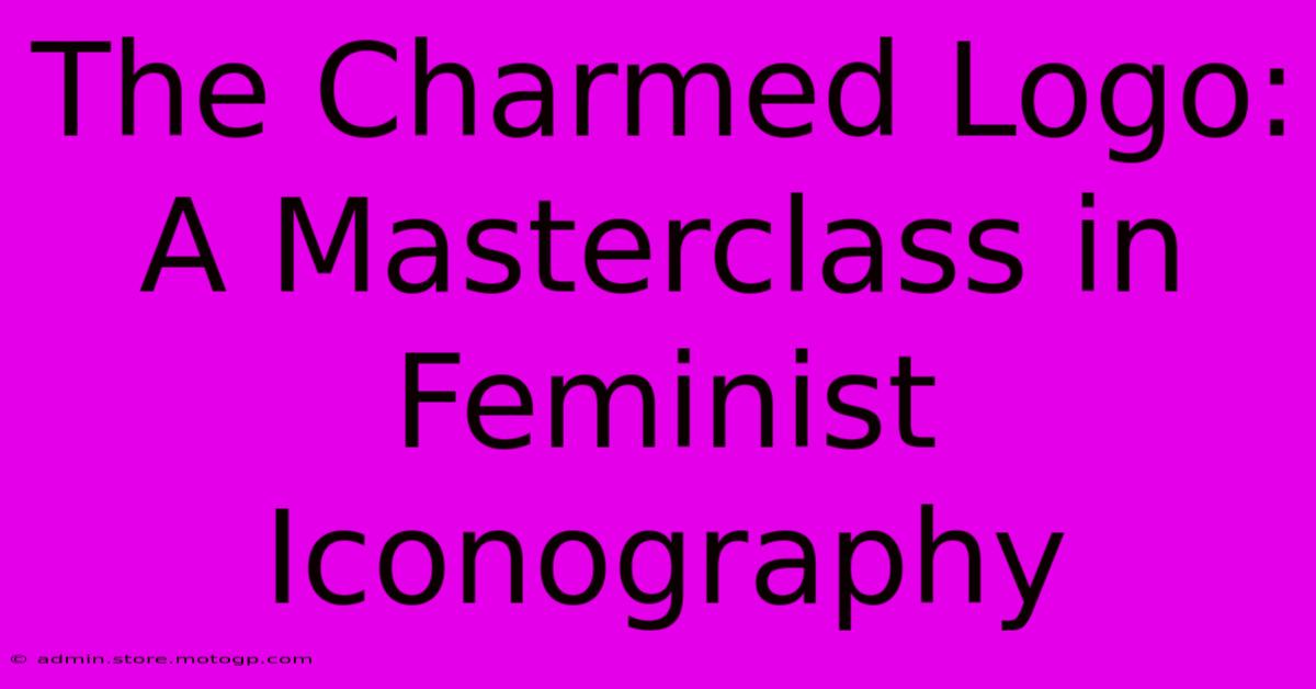 The Charmed Logo: A Masterclass In Feminist Iconography